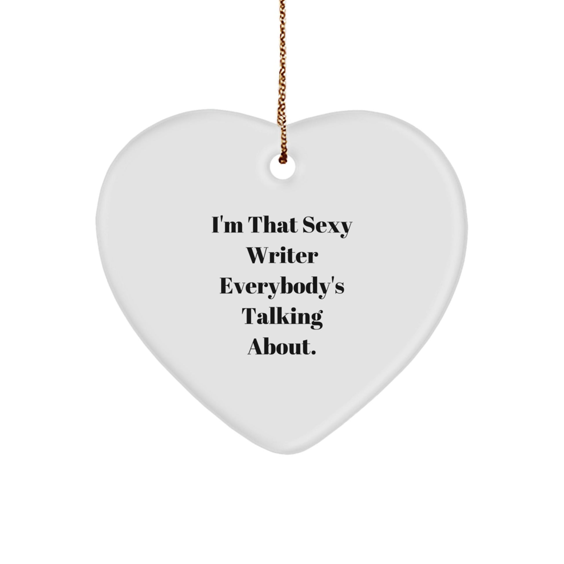 Funny Writer Heart Ornament Gifts from Friends, Perfect for Writer Men or Women, Christmas Unique Decorations with I'm That Sexy Writer Everybody's Talking About. - The Buy Boom