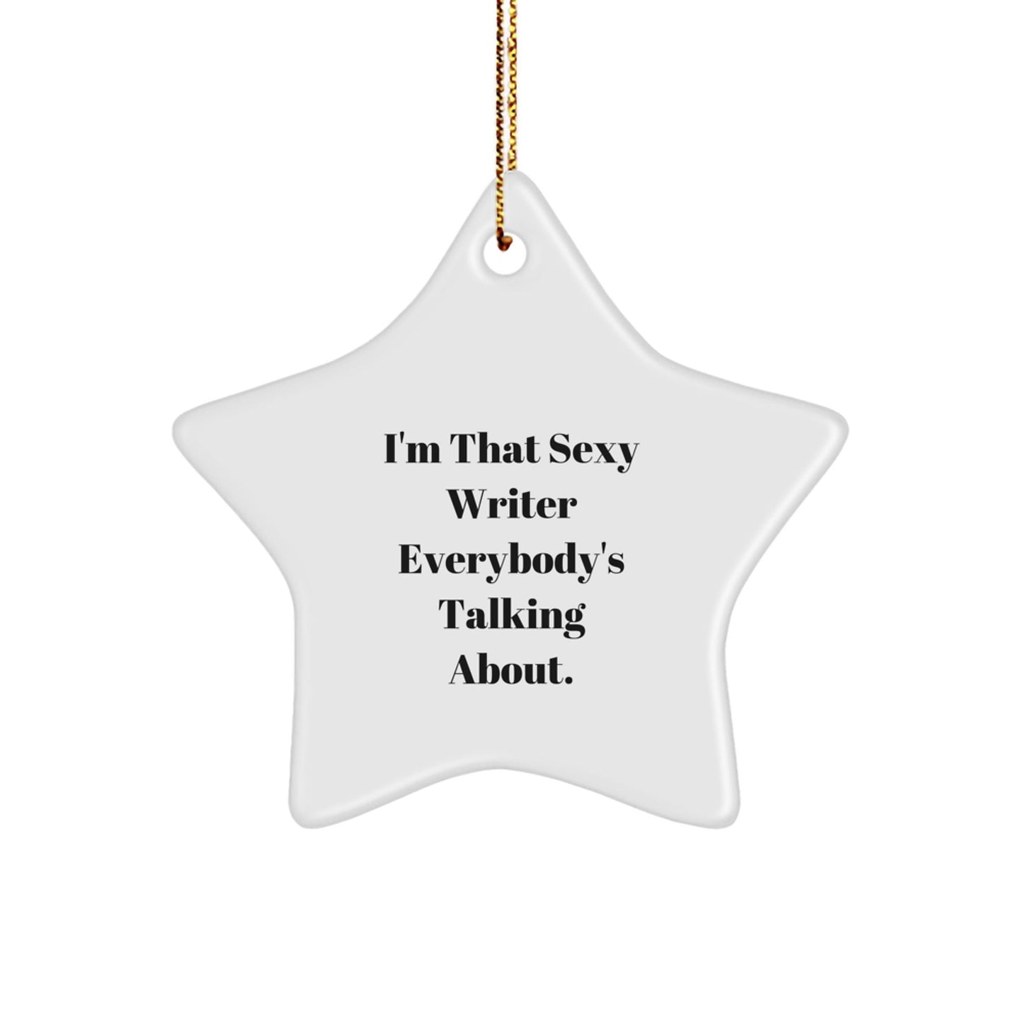 Funny Writer Star Ornament Gifts from Friends and Family, I'm That Sexy Writer Everybody's Talking About, Christmas Unique Gifts - The Buy Boom