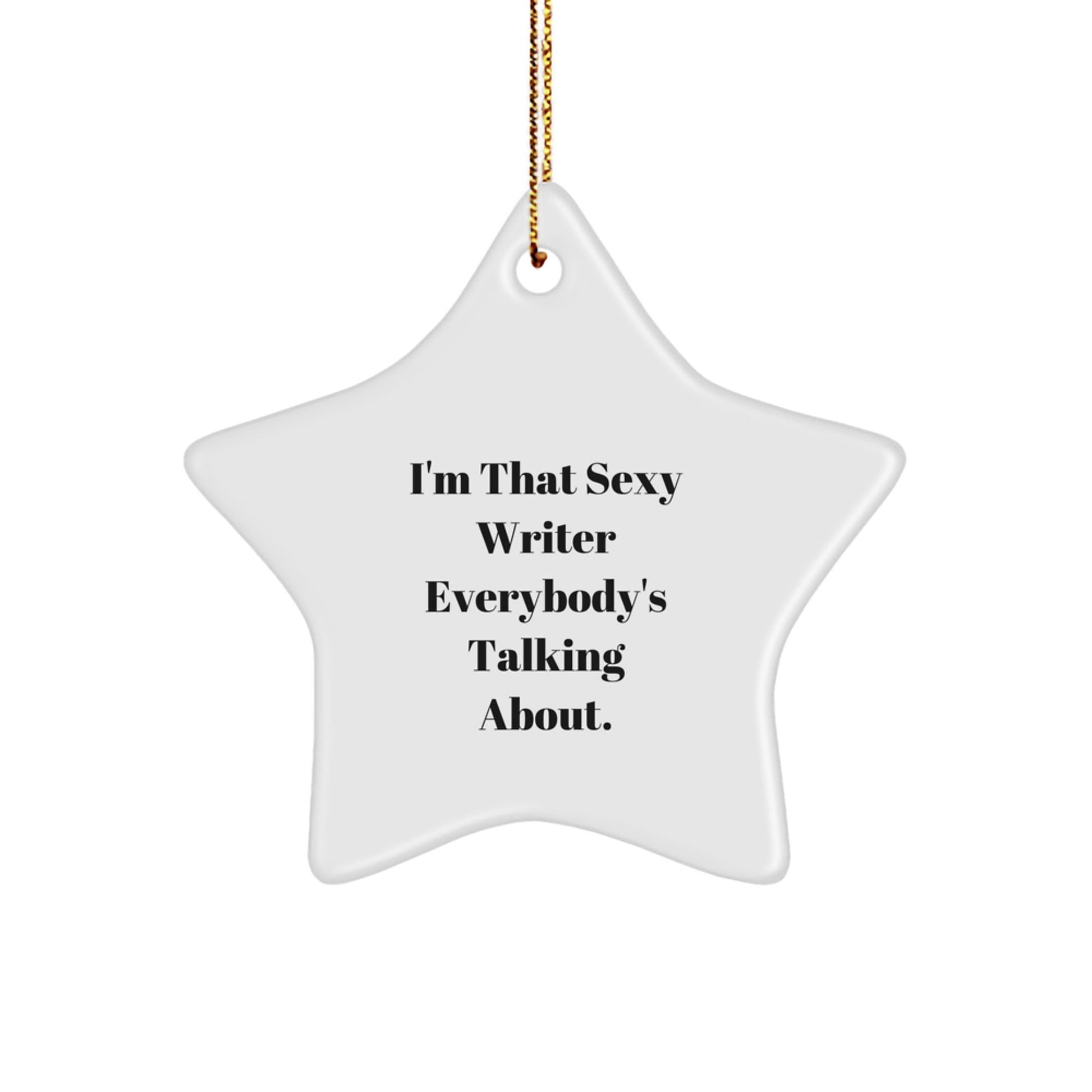 Funny Writer Star Ornament Gifts from Friends and Family, I'm That Sexy Writer Everybody's Talking About, Christmas Unique Gifts - The Buy Boom