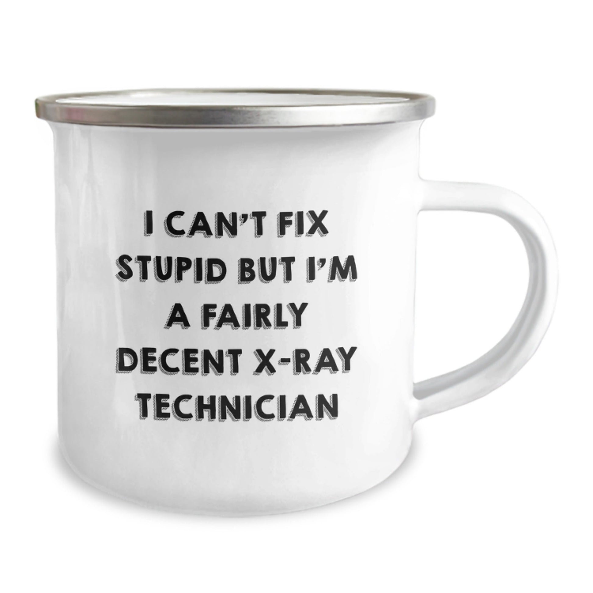 Funny X - Ray Technician Camping Mug Gifts for Him - I Can't Fix Stupid But I'm A Fairly Decent X - ray Technician Christmas Unique Gifts from Family - The Buy Boom