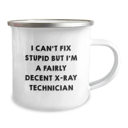 Funny X - Ray Technician Camping Mug Gifts for Him - I Can't Fix Stupid But I'm A Fairly Decent X - ray Technician Christmas Unique Gifts from Family - The Buy Boom