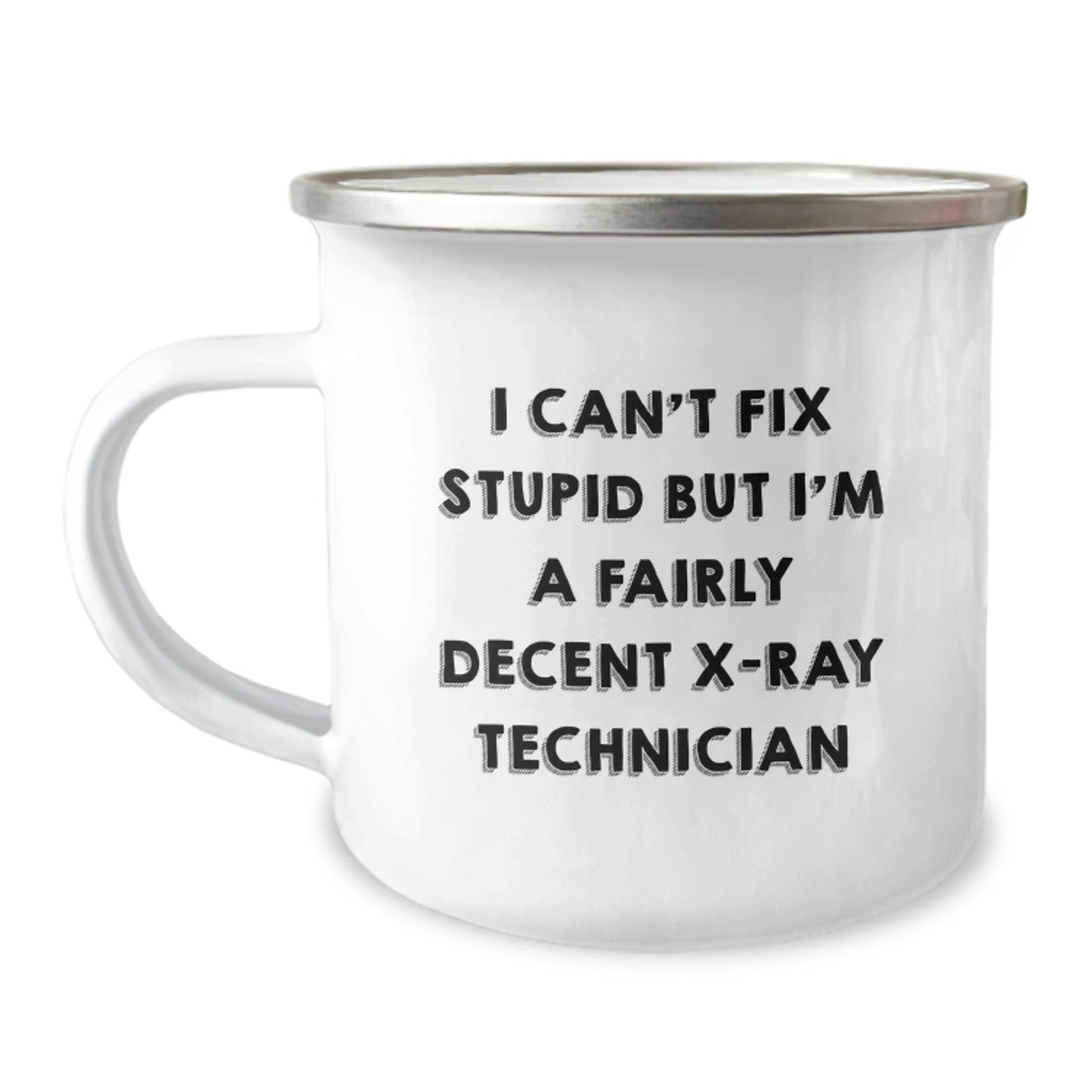 Funny X - Ray Technician Camping Mug Gifts for Him - I Can't Fix Stupid But I'm A Fairly Decent X - ray Technician Christmas Unique Gifts from Family - The Buy Boom