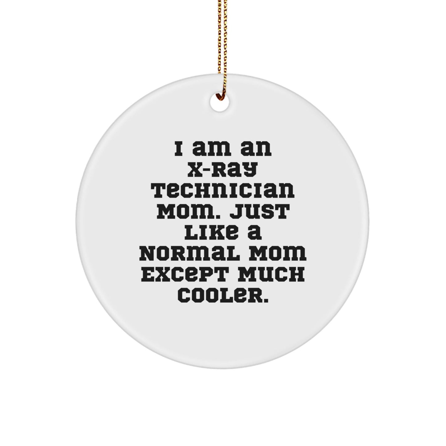 Funny X - Ray Technician Gifts for Women from Husband, Daughter, or Coworkers - 'I Am An X - ray Technician Mom' Circle Ornament, White, Christmas Unique Gift - The Buy Boom