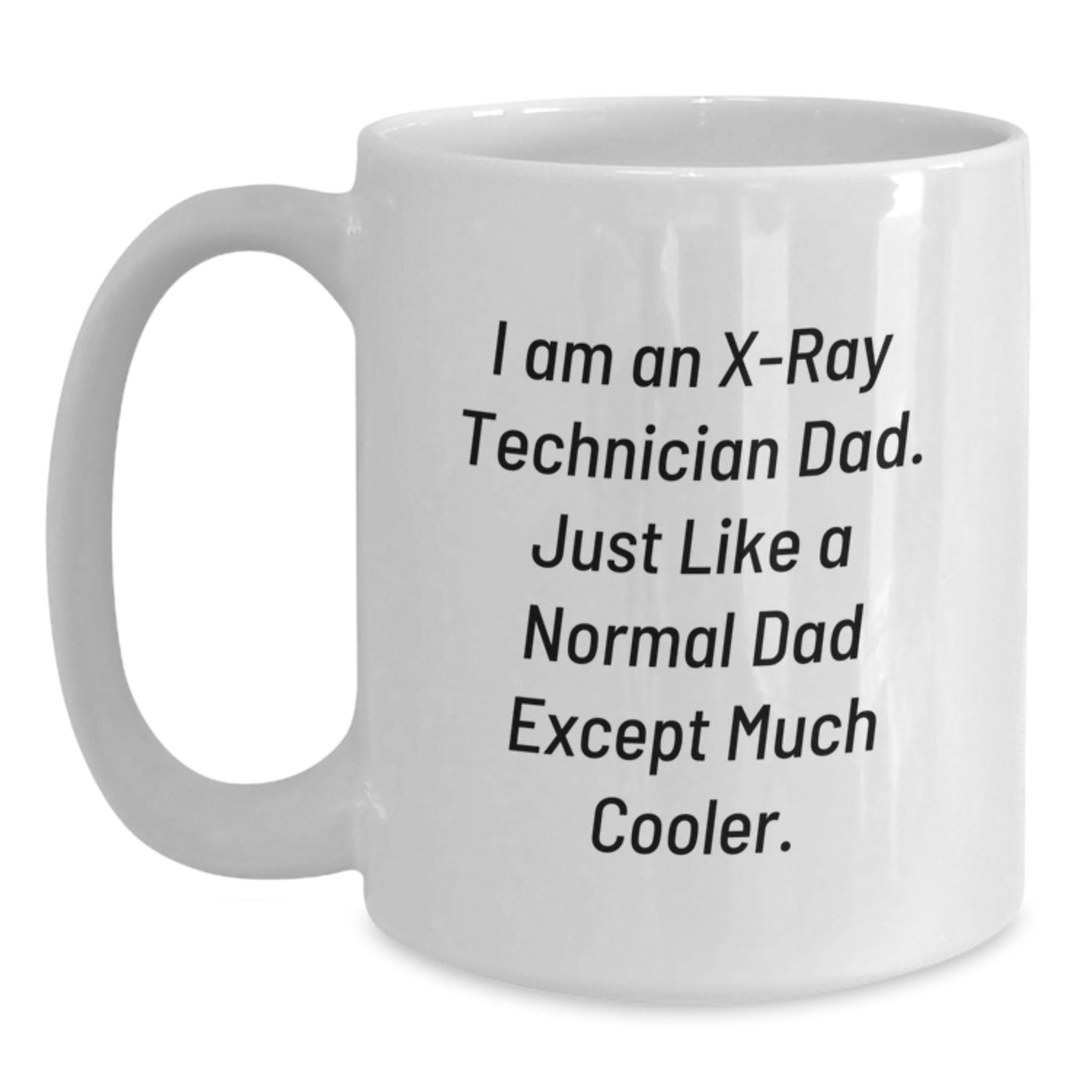 Funny X - Ray Technician Gifts from Dad, Unique White Coffee Mugs for X - Ray Technician Birthday, I Am An X - ray Technician Dad - The Buy Boom