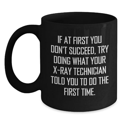 Funny X - Ray Technician Gifts from Friends - Christmas Unique Mugs for Men and Women - Inspiring Black Coffee Mug with Quote 'If At First You Don't Succeed' - The Buy Boom