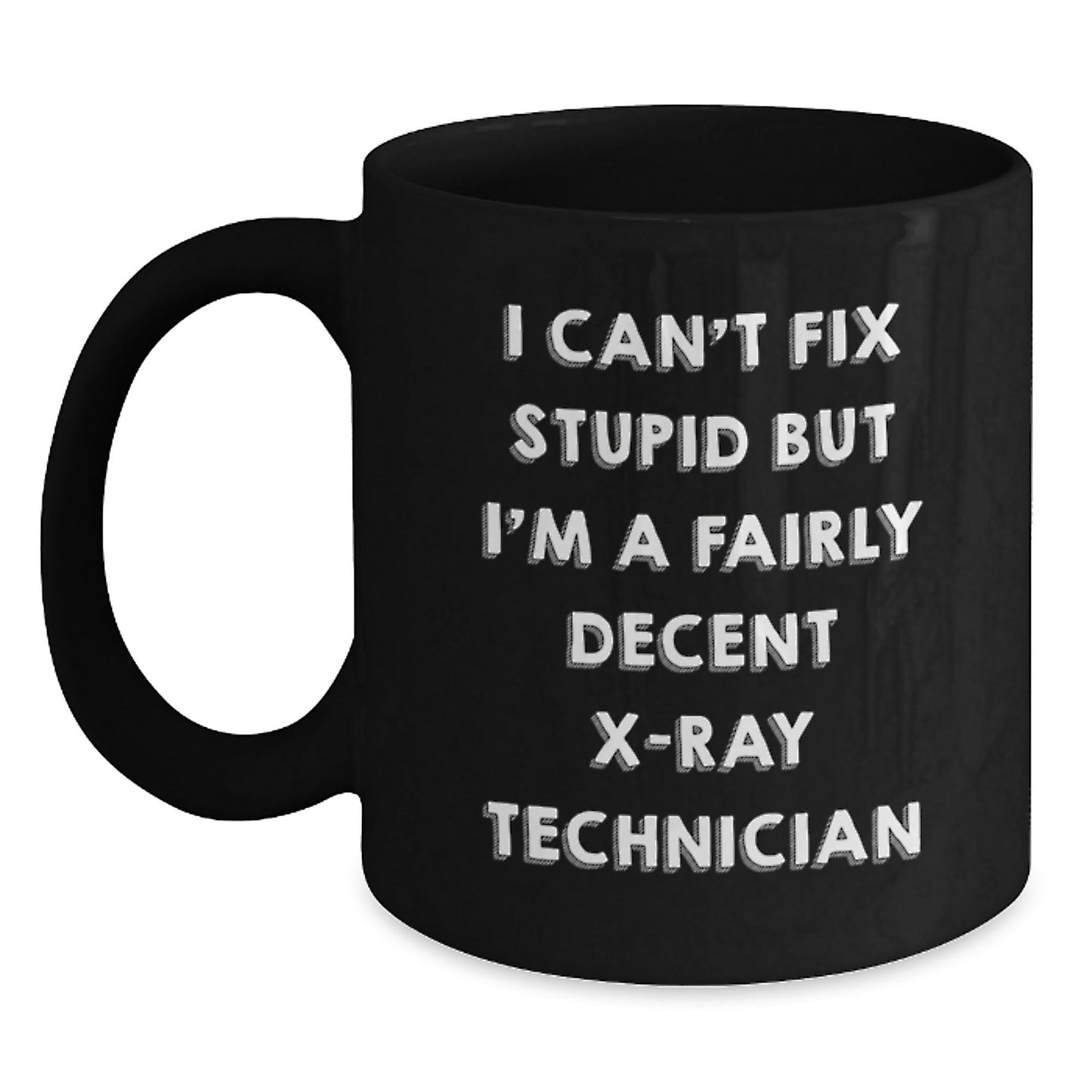 Funny X - Ray Technician Gifts from Friends for Men - I Can't Fix Stupid Black Coffee Mug, Perfect for Christmas Unique Gifts - The Buy Boom
