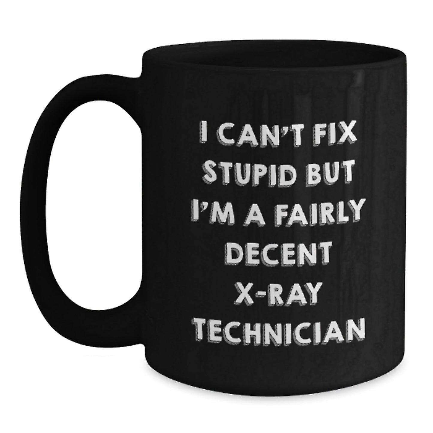Funny X - Ray Technician Gifts from Friends for Men - I Can't Fix Stupid Black Coffee Mug, Perfect for Christmas Unique Gifts - The Buy Boom
