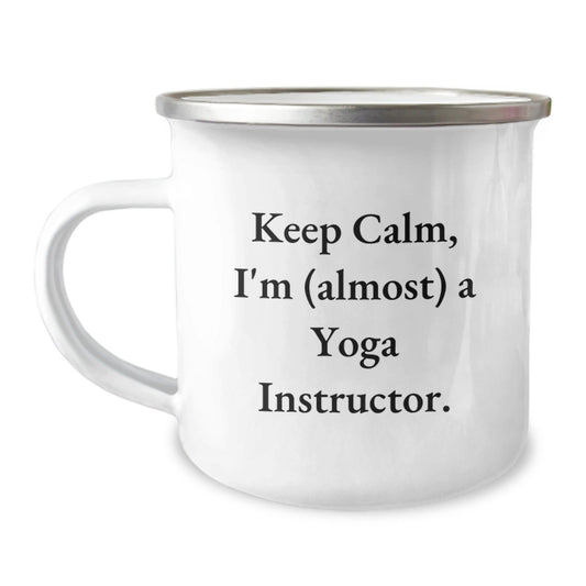 Funny Yoga Instructor Birthday Unique Gifts from Friends - Keep Calm I'm almost A Yoga Instructor. - 12 oz Camping Mug for Men Women - The Buy Boom