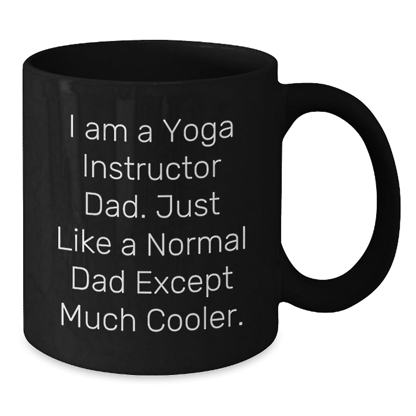 Funny Yoga Instructor Dad Gifts, I Am A Yoga Instructor Dad. Just Like A Normal Dad Except Much Cooler., Black Coffee Mug for Yoga Instructor, Gifts from Men to Yoga Instructor, Birthday Unique Gifts - The Buy Boom