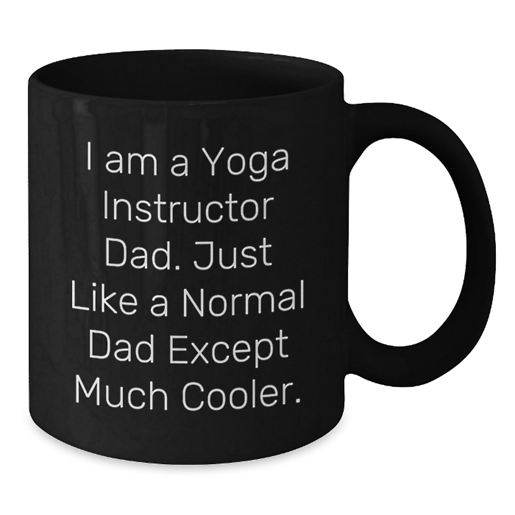 Funny Yoga Instructor Dad Gifts, I Am A Yoga Instructor Dad. Just Like A Normal Dad Except Much Cooler., Black Coffee Mug for Yoga Instructor, Gifts from Men to Yoga Instructor, Birthday Unique Gifts - The Buy Boom