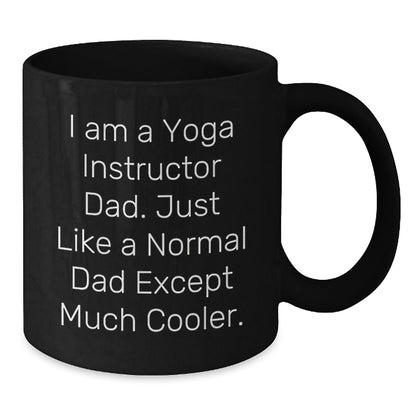 Funny Yoga Instructor Dad Gifts, I Am A Yoga Instructor Dad. Just Like A Normal Dad Except Much Cooler., Black Coffee Mug for Yoga Instructor, Gifts from Men to Yoga Instructor, Birthday Unique Gifts - The Buy Boom
