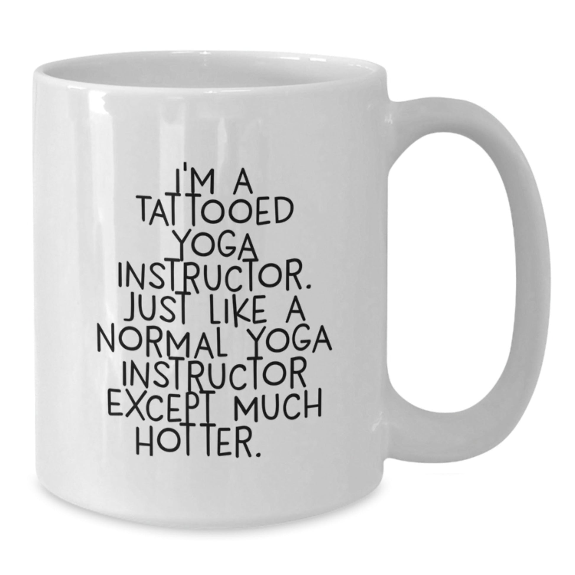 Funny Yoga Instructor Gifts for Her, I'm A Tattooed Yoga Instructor. Just Like A Normal Yoga Instructor Except Much Hotter.+, White Coffee Mug, Birthday Unique Gifts from Friends - The Buy Boom