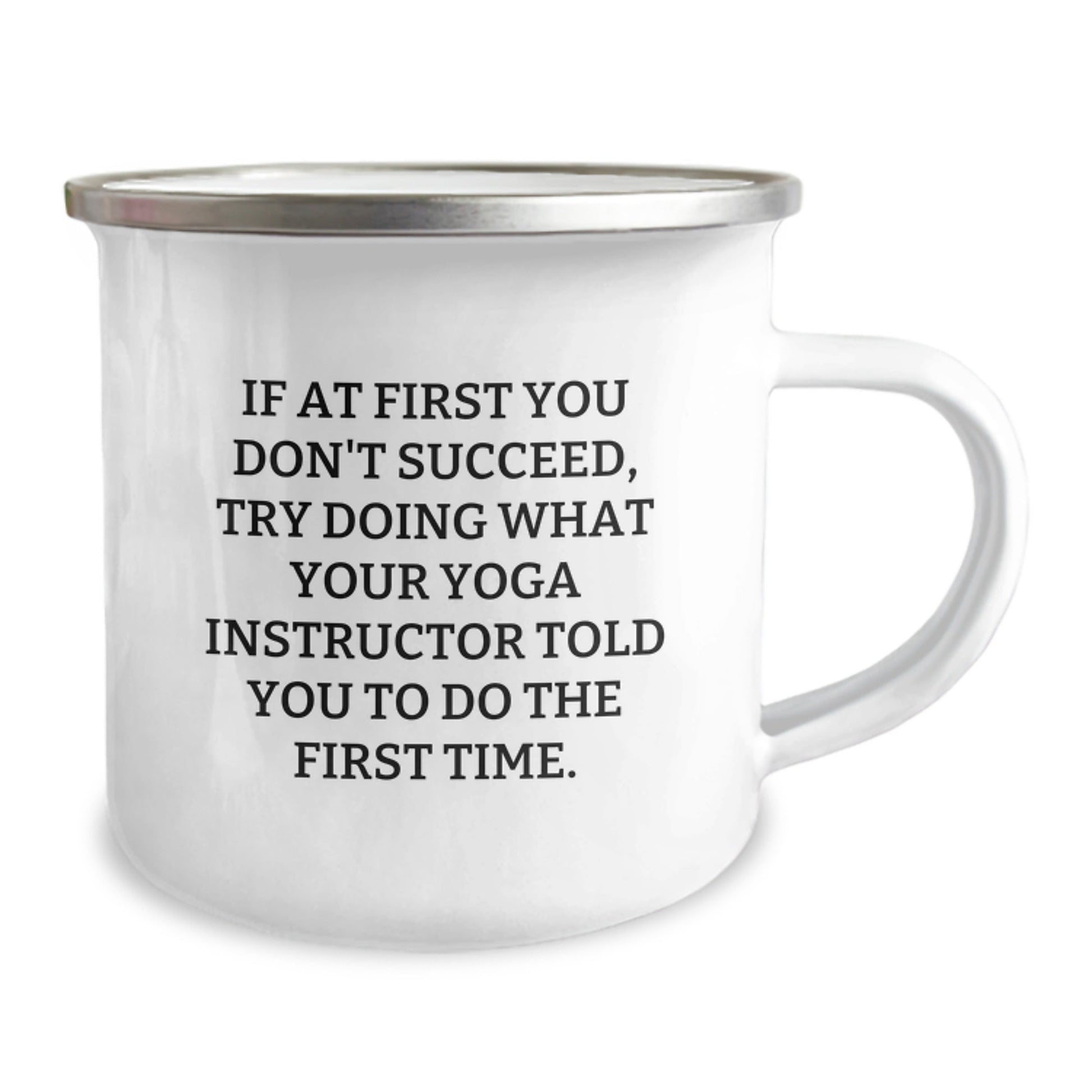 Funny Yoga Instructor Gifts from Friends for Graduation - If At First You Don't Succeed, Try Doing What Your Yoga Instructor Told You To Do The First Time. - 12 oz Camping Mug - The Buy Boom