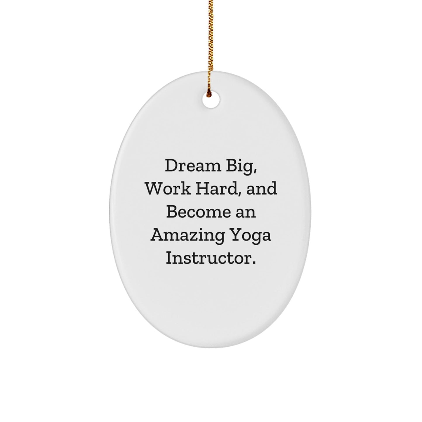Funny Yoga Instructor Gifts from Friends - Oval Ornament for Inspiring Yoga Instructor 'Dream Big, Work Hard, And Become An Amazing' Motivational Christmas Unique Gifts - The Buy Boom