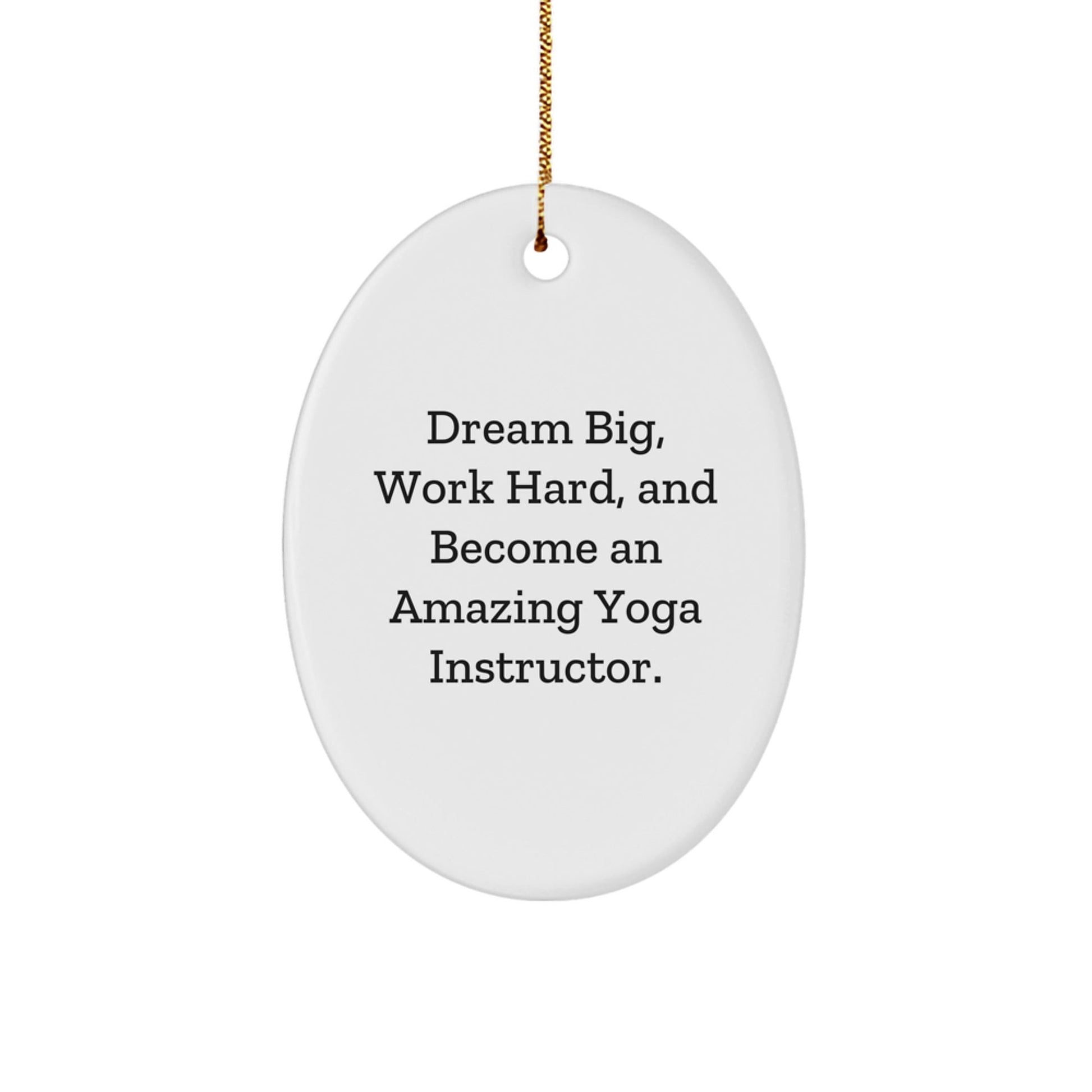 Funny Yoga Instructor Gifts from Friends - Oval Ornament for Inspiring Yoga Instructor 'Dream Big, Work Hard, And Become An Amazing' Motivational Christmas Unique Gifts - The Buy Boom