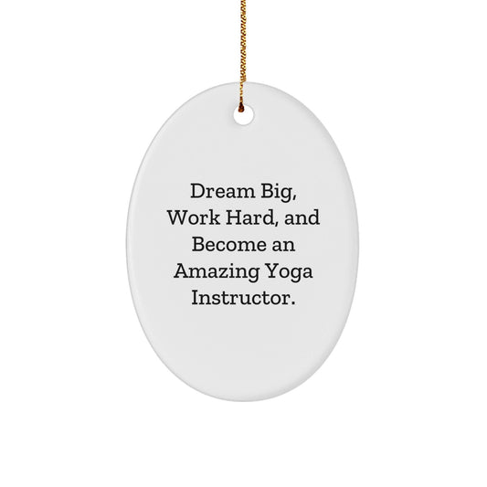 Funny Yoga Instructor Gifts from Friends - Oval Ornament for Inspiring Yoga Instructor 'Dream Big, Work Hard, And Become An Amazing' Motivational Christmas Unique Gifts - The Buy Boom