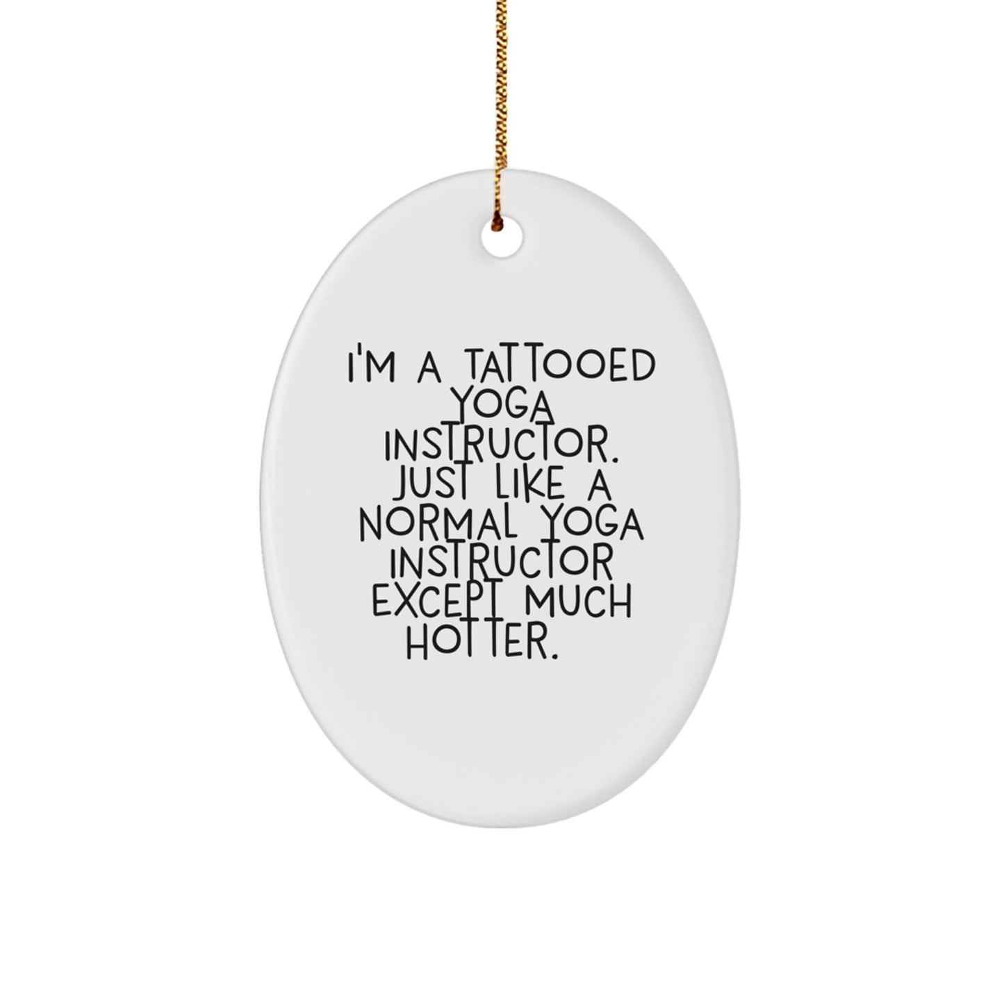 Funny Yoga Instructor Gifts from Friends, Yoga Instructor Oval Ornament for Women, Men, Coworkers - 'I'm A Tattooed Yoga Instructor' - The Buy Boom