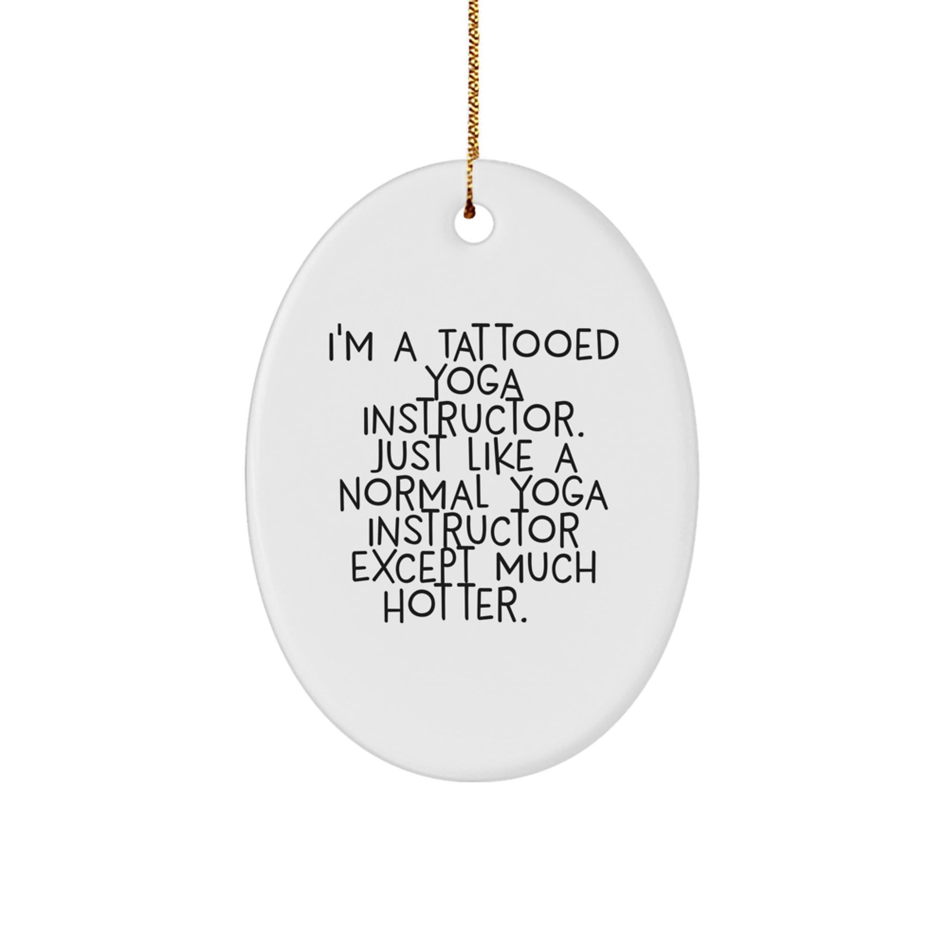 Funny Yoga Instructor Gifts from Friends, Yoga Instructor Oval Ornament for Women, Men, Coworkers - 'I'm A Tattooed Yoga Instructor' - The Buy Boom