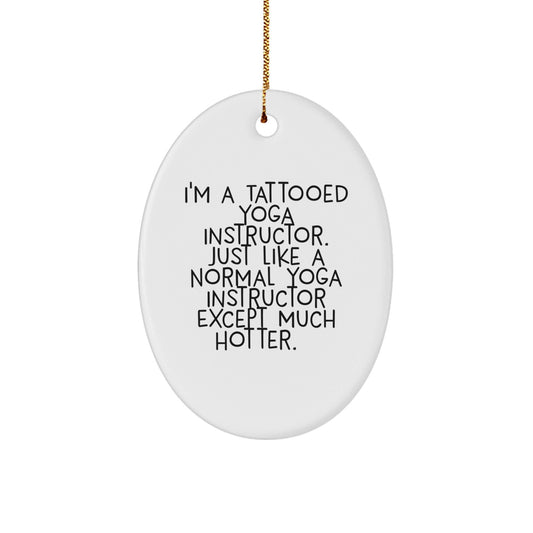 Funny Yoga Instructor Gifts from Friends, Yoga Instructor Oval Ornament for Women, Men, Coworkers - 'I'm A Tattooed Yoga Instructor' - The Buy Boom
