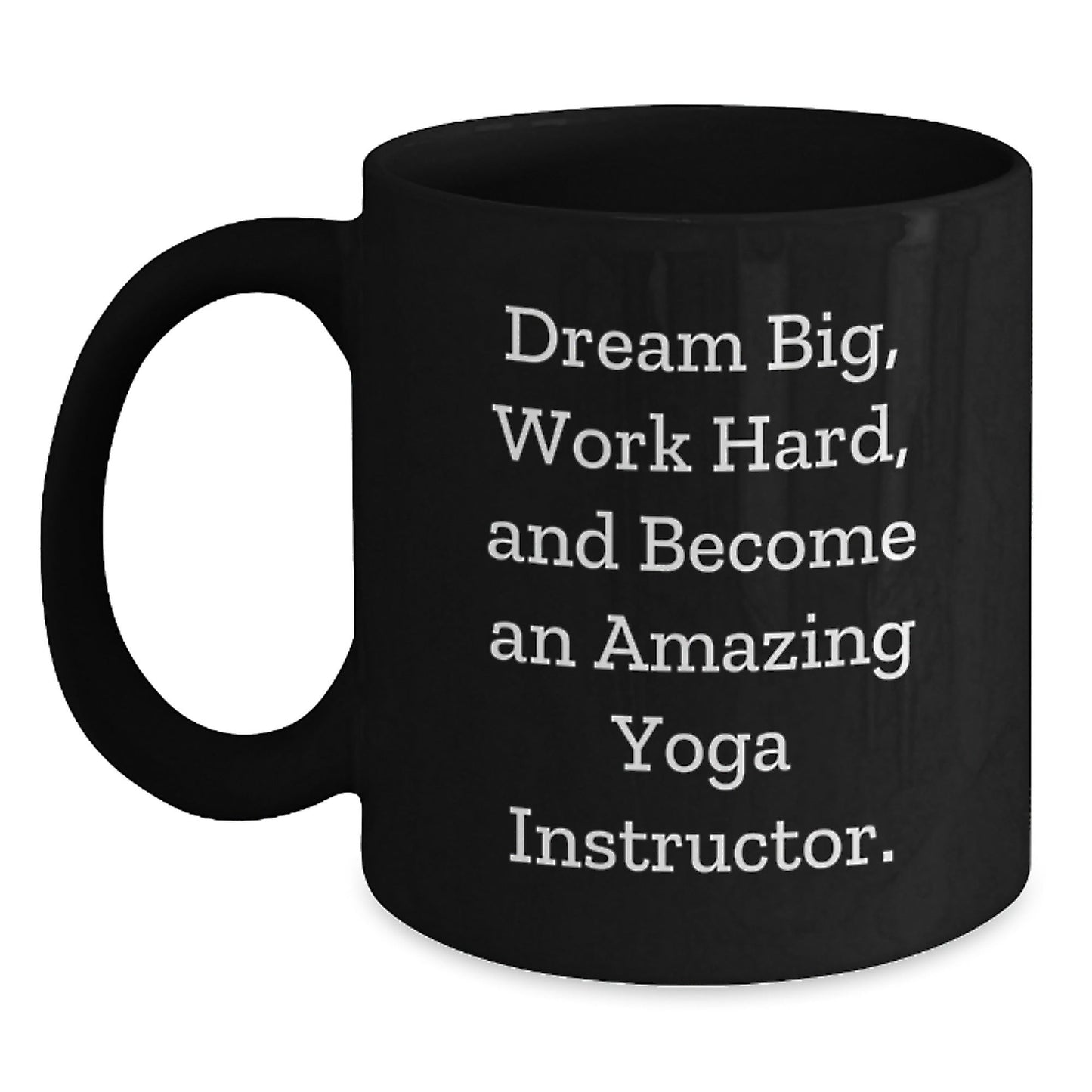 Funny Yoga Instructor Gifts from Men, Unique Christmas Unique Gifts for Yoga Instructor, Inspirational Black Coffee Mug - 'Dream Big, Work Hard, And Become An Amazing Yoga Instructor.' - The Buy Boom