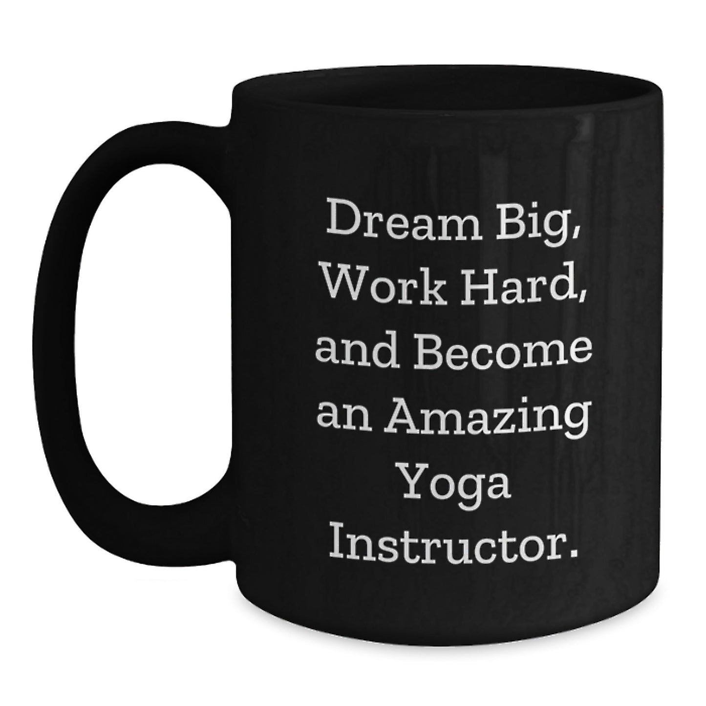 Funny Yoga Instructor Gifts from Men, Unique Christmas Unique Gifts for Yoga Instructor, Inspirational Black Coffee Mug - 'Dream Big, Work Hard, And Become An Amazing Yoga Instructor.' - The Buy Boom