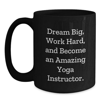Funny Yoga Instructor Gifts from Men, Unique Christmas Unique Gifts for Yoga Instructor, Inspirational Black Coffee Mug - 'Dream Big, Work Hard, And Become An Amazing Yoga Instructor.' - The Buy Boom