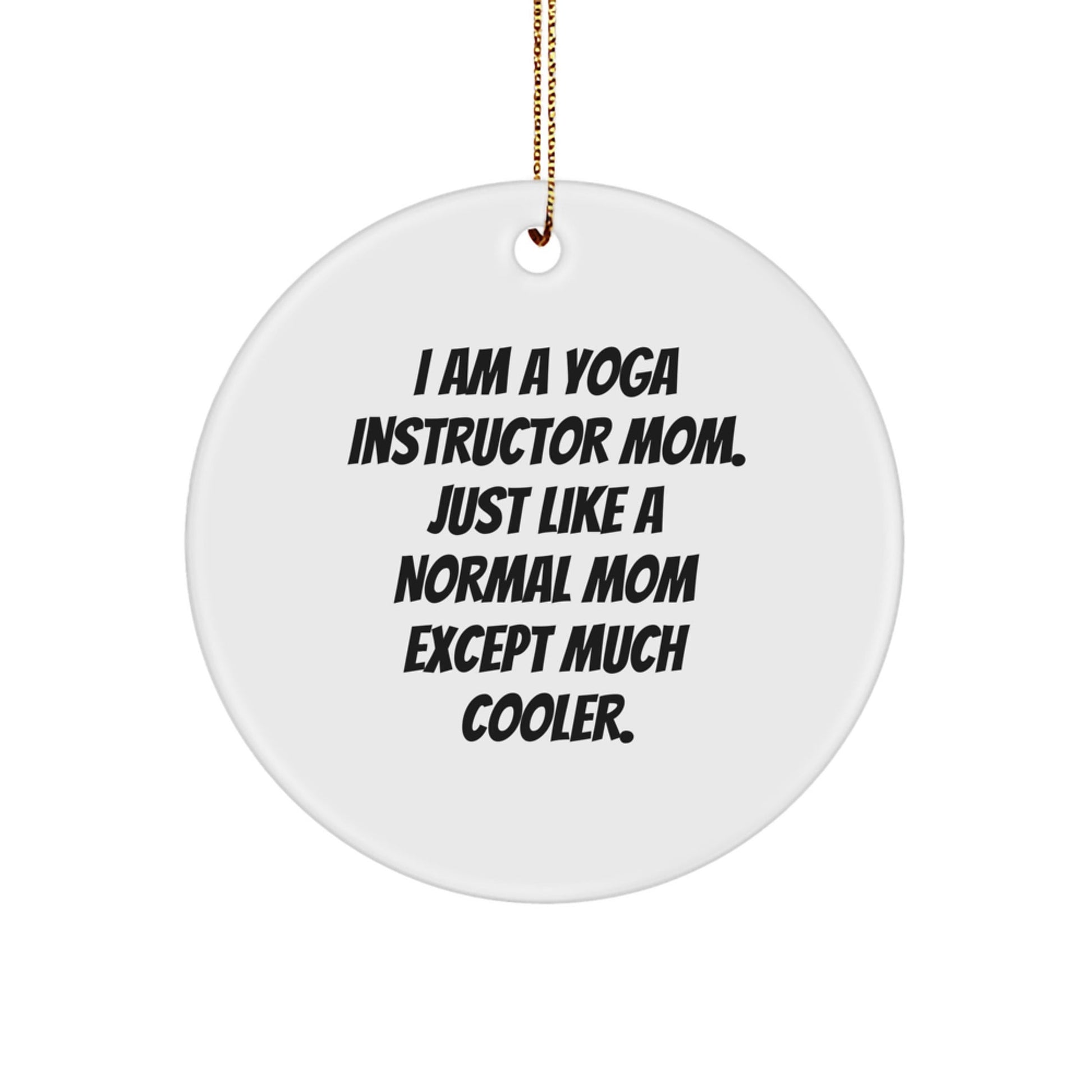 Funny Yoga Instructor Mom Gifts from Friends for Yoga Instructor Christmas Unique Ornaments, Circle Ornament with I Am A Yoga Instructor Mom Quote - The Buy Boom