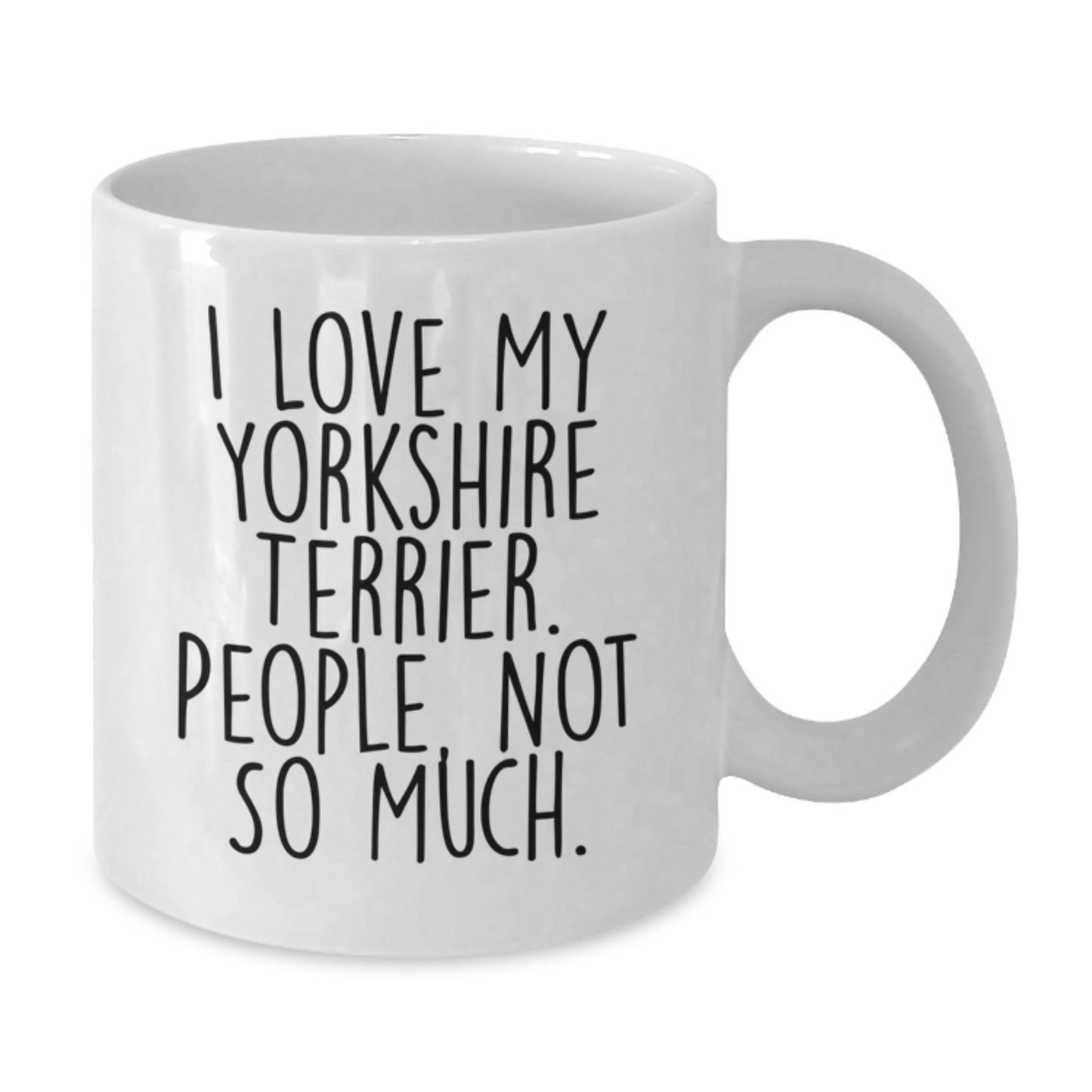 Funny Yorkshire Terrier Dog Gifts from Friends for Birthday, I Love My Yorkshire Terrier. People, Not So Much. White Coffee Mug - The Buy Boom
