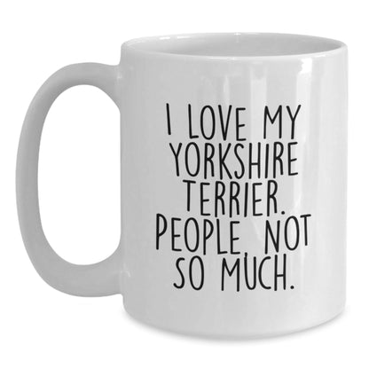 Funny Yorkshire Terrier Dog Gifts from Friends for Birthday, I Love My Yorkshire Terrier. People, Not So Much. White Coffee Mug - The Buy Boom