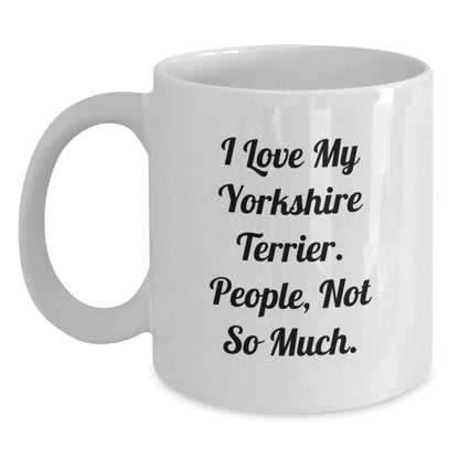 Funny Yorkshire Terrier Dog Lover Gifts from Friends to Family - 'I Love My Yorkshire Terrier. People, Not So Much.' White Coffee Mug for Birthday - The Buy Boom