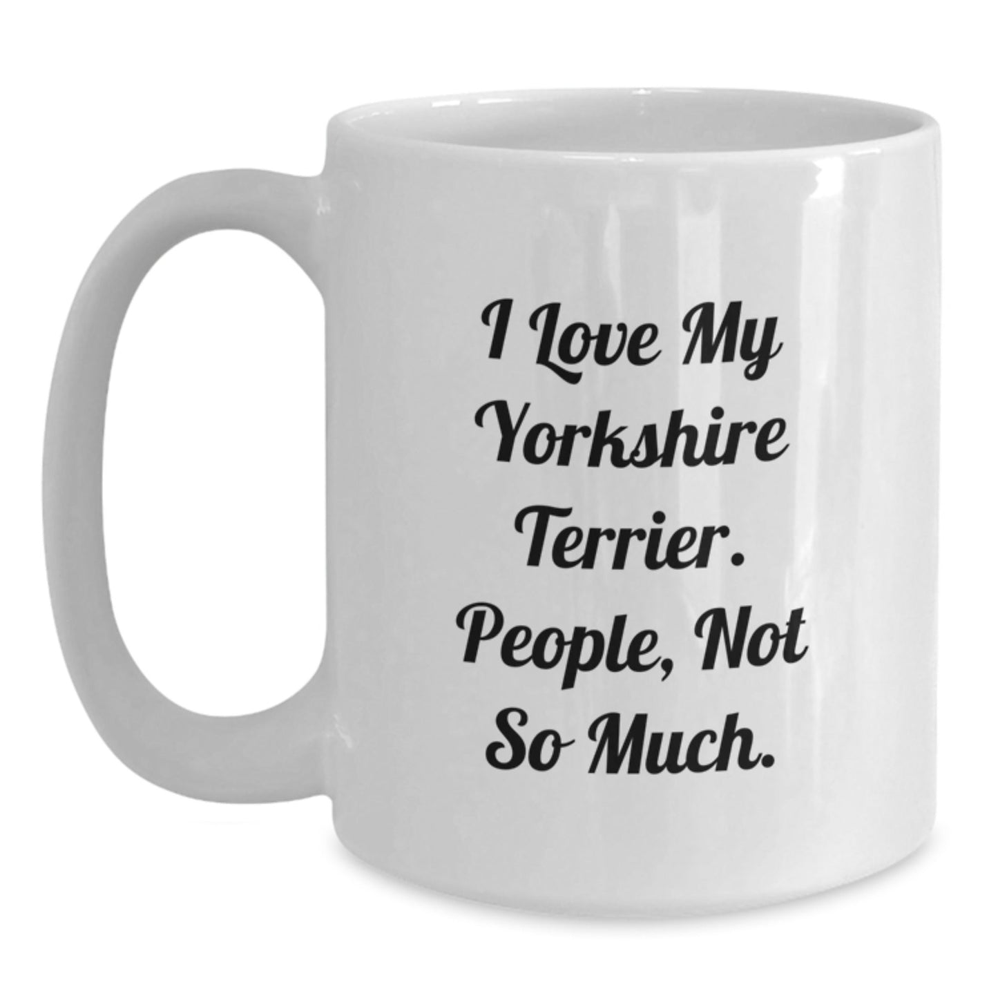 Funny Yorkshire Terrier Dog Lover Gifts from Friends to Family - 'I Love My Yorkshire Terrier. People, Not So Much.' White Coffee Mug for Birthday - The Buy Boom