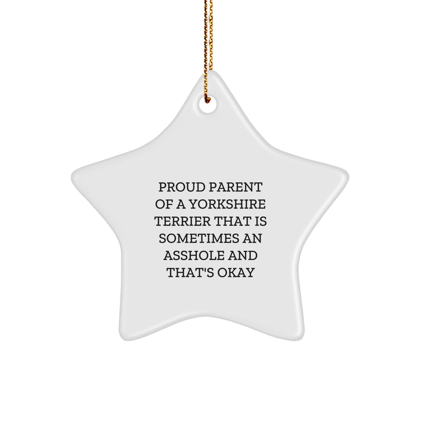 Funny Yorkshire Terrier Dog Lover Star Ornament Gifts from Friends for Christmas, Proud Parent of a Yorkshire Terrier That Is Sometimes an Asshole and That's Okay - The Buy Boom