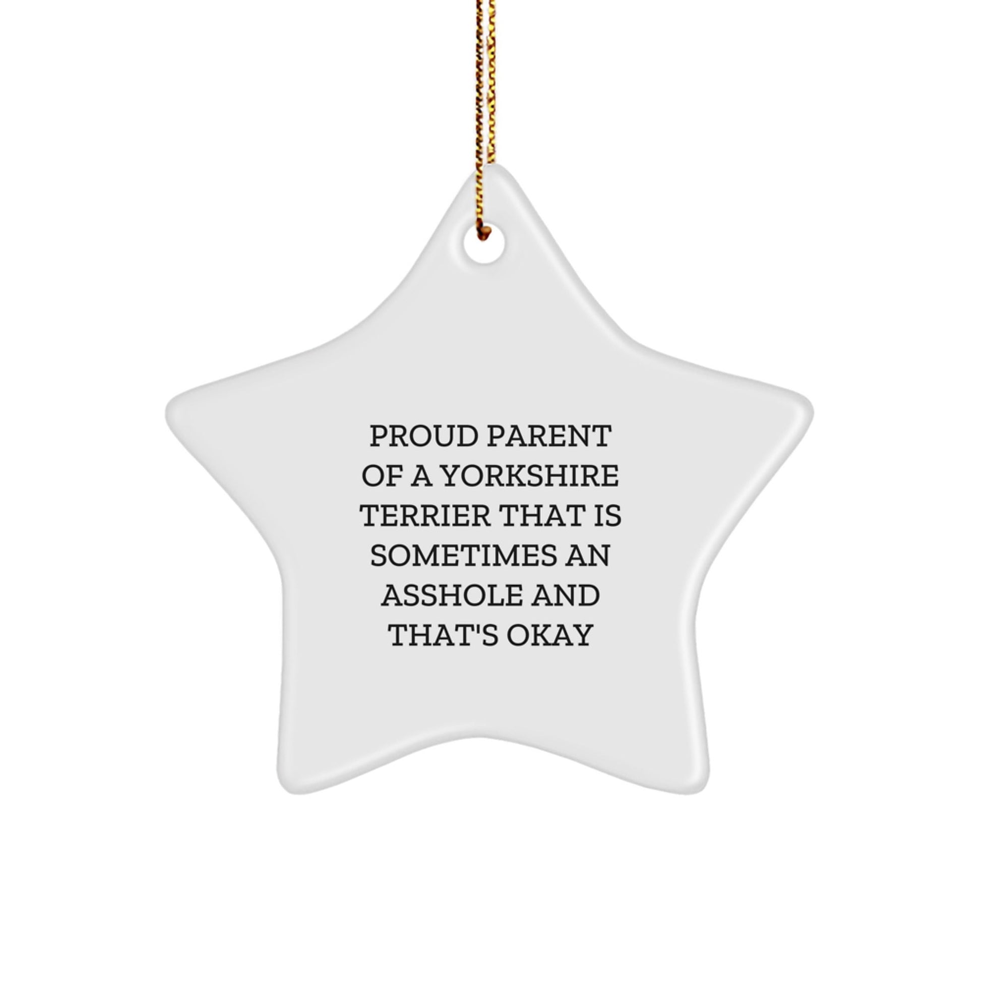 Funny Yorkshire Terrier Dog Lover Star Ornament Gifts from Friends for Christmas, Proud Parent of a Yorkshire Terrier That Is Sometimes an Asshole and That's Okay - The Buy Boom