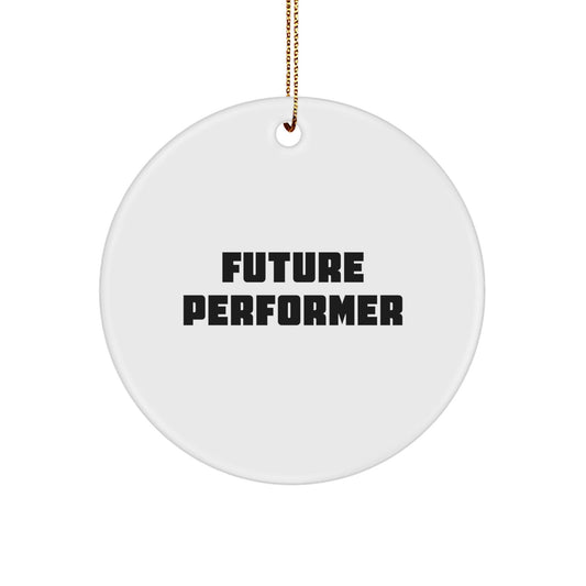 Future Performer Circle Ornament, Funny Quote Gifts for Performer, Circle Ornament, Gifts from Family, Gifts for Future Performer, Christmas Unique Gifts - The Buy Boom
