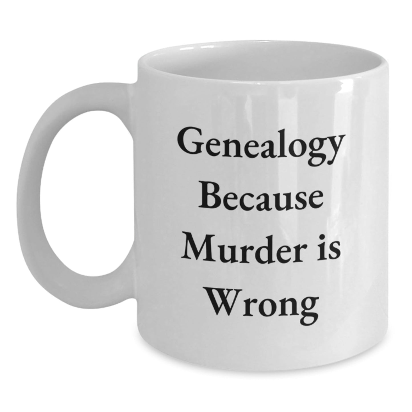 Genealogy Enthusiasts' Funny White Coffee Mug Gifts from Family to Graduates, 'Genealogy Because Murder Is Wrong' Quote - The Buy Boom