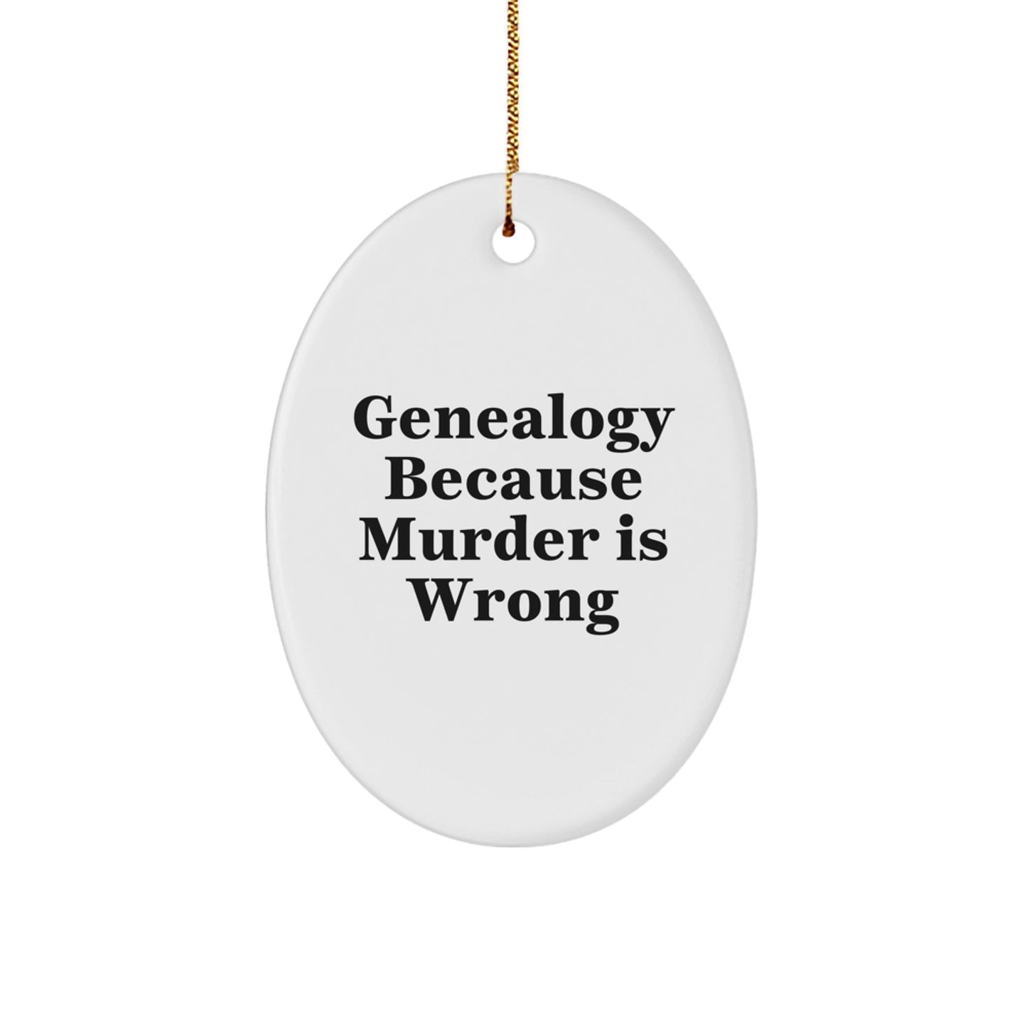 Genealogy Enthusiasts Gifts from Family Oval Ornament, 'Genealogy Because Murder Is Wrong', Christmas Unique Gifts for Friends - The Buy Boom