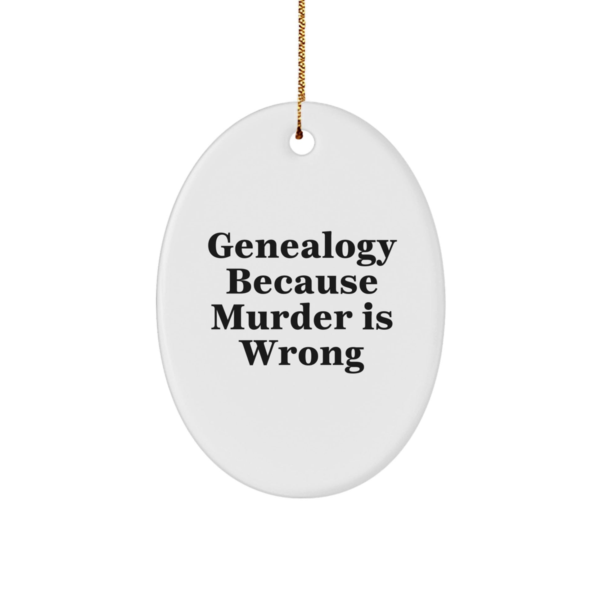 Genealogy Enthusiasts Gifts from Family Oval Ornament, 'Genealogy Because Murder Is Wrong', Christmas Unique Gifts for Friends - The Buy Boom