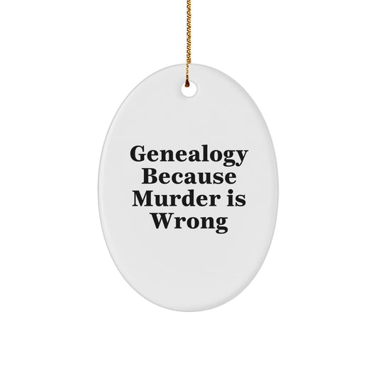 Genealogy Enthusiasts Gifts from Family Oval Ornament, 'Genealogy Because Murder Is Wrong', Christmas Unique Gifts for Friends - The Buy Boom