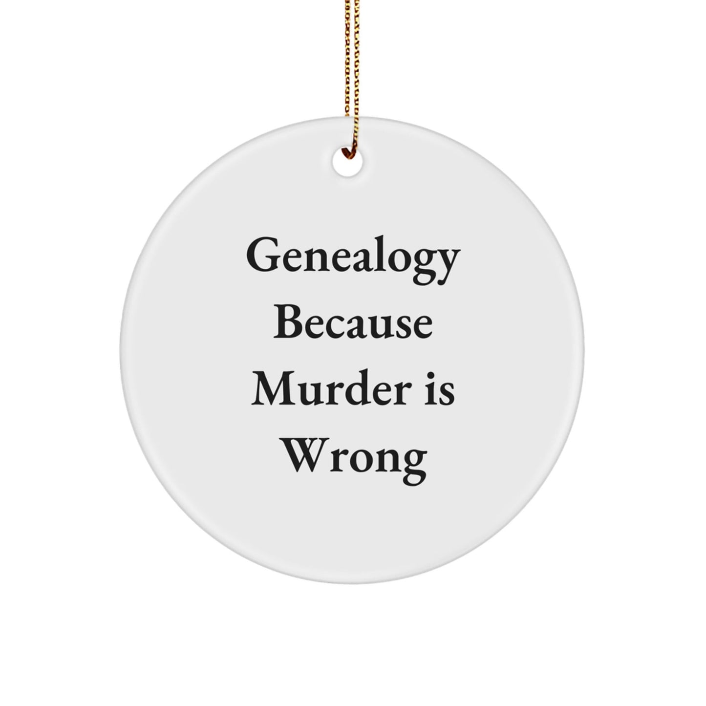 Genealogy Gifts for Family - Circle Ornament with 'Genealogy Because Murder Is Wrong' Quote, White Color, 2.75 inches Tall, Christmas Unique Gifts from Friends - The Buy Boom