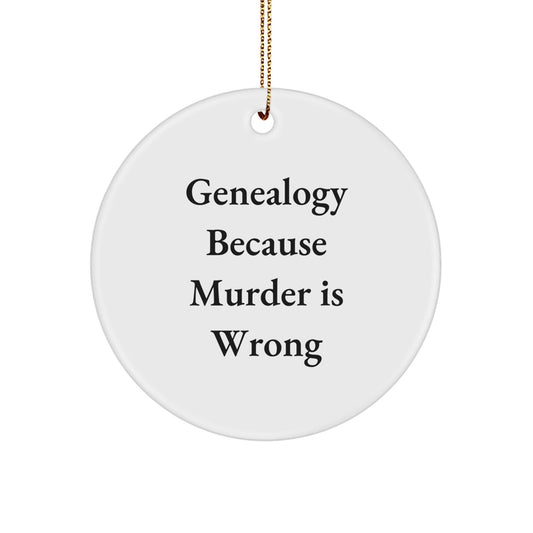 Genealogy Gifts for Family - Circle Ornament with 'Genealogy Because Murder Is Wrong' Quote, White Color, 2.75 inches Tall, Christmas Unique Gifts from Friends - The Buy Boom