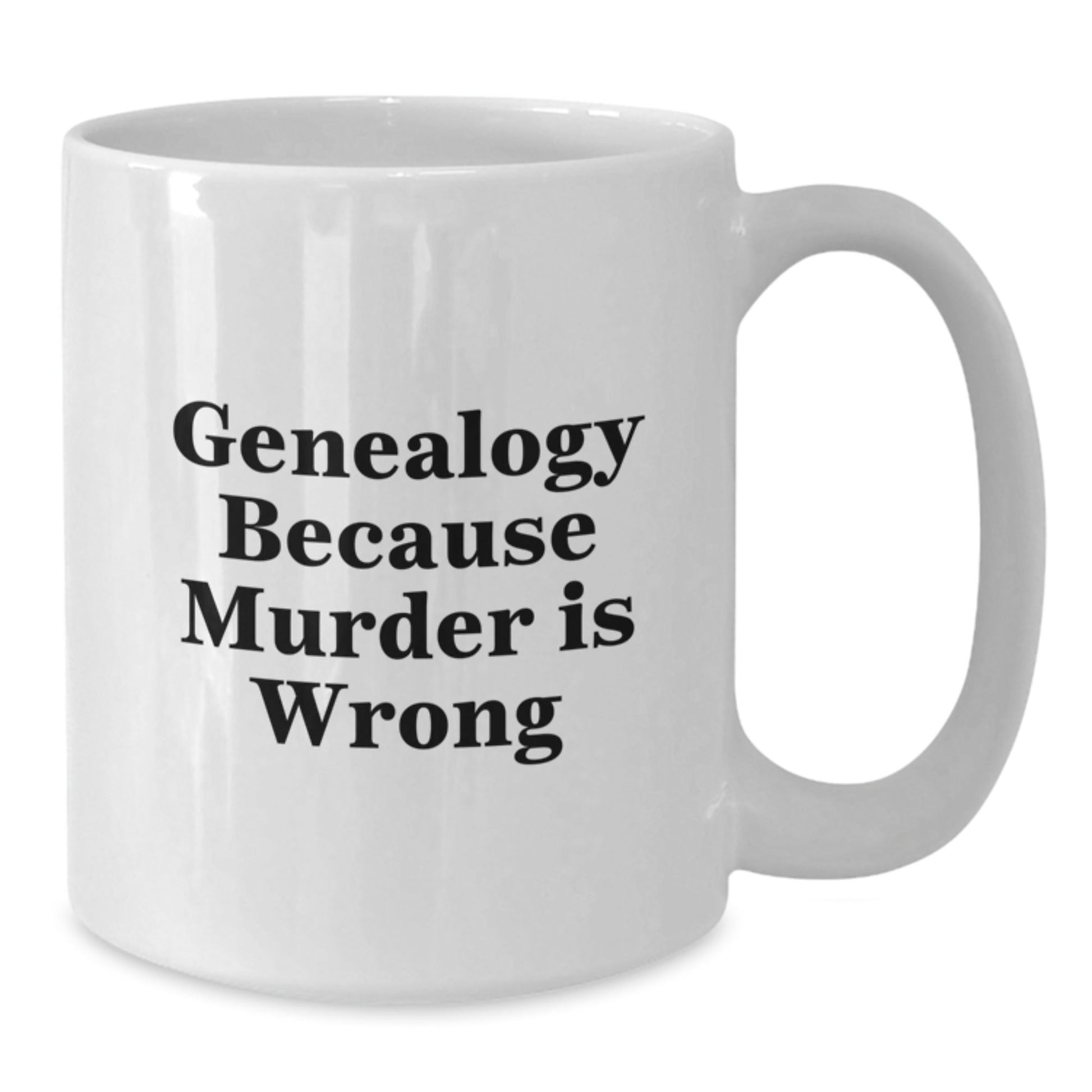 Genealogy Gifts from Friends, Family, or Coworkers - Funny White Coffee Mug for Graduation, 'Genealogy Because Murder Is Wrong' Quote - The Buy Boom