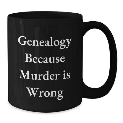 Genealogy Humor Gifts from Friends for Graduation, Funny Black Coffee Mugs with Genealogy Because Murder Is Wrong Quote, Unique Gifts for Genealogy Enthusiasts, Gifts from Family for Genealogy Lovers - The Buy Boom