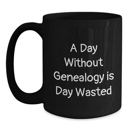 Genealogy Lovers' Coffee Mugs, Funny Gift from Friends for Genealogy Enthusiasts, A Day Without Genealogy Is Day Wasted, Birthday Unique Gifts - The Buy Boom
