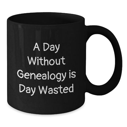 Genealogy Lovers' Coffee Mugs, Funny Gift from Friends for Genealogy Enthusiasts, A Day Without Genealogy Is Day Wasted, Birthday Unique Gifts - The Buy Boom