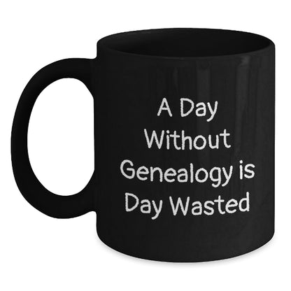 Genealogy Lovers' Coffee Mugs, Funny Gift from Friends for Genealogy Enthusiasts, A Day Without Genealogy Is Day Wasted, Birthday Unique Gifts - The Buy Boom