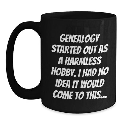 Genealogy Started Out As A Harmless Hobby I Had No Idea It Would Come To This... Funny Genealogy Gifts for Genealogy Enthusiasts, Black Coffee Mug, Gifts from Family to Genealogy Men - The Buy Boom