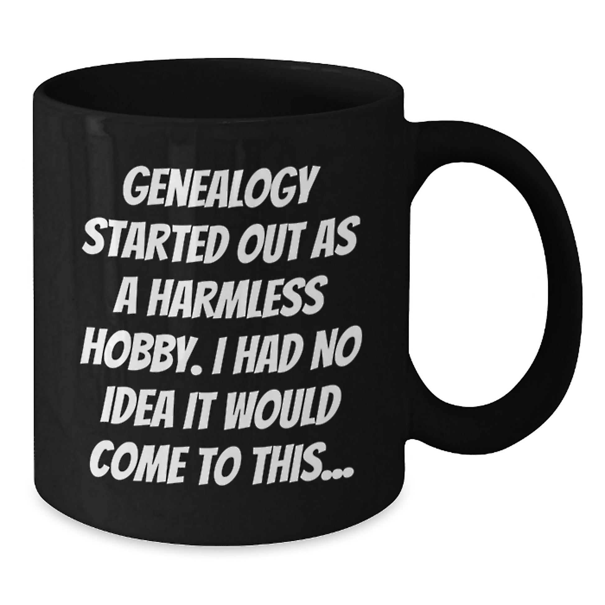 Genealogy Started Out As A Harmless Hobby I Had No Idea It Would Come To This... Funny Genealogy Gifts for Genealogy Enthusiasts, Black Coffee Mug, Gifts from Family to Genealogy Men - The Buy Boom