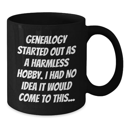 Genealogy Started Out As A Harmless Hobby I Had No Idea It Would Come To This... Funny Genealogy Gifts for Genealogy Enthusiasts, Black Coffee Mug, Gifts from Family to Genealogy Men - The Buy Boom