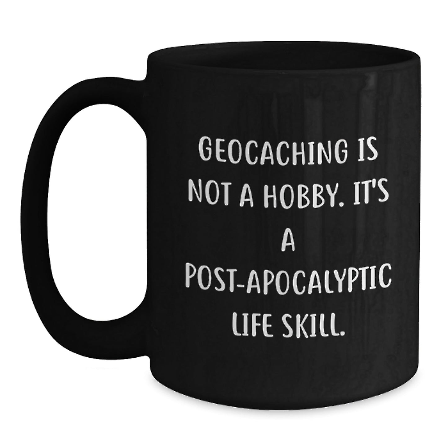 Geocaching Enthusiasts Gifts from Friends for Geocaching Men Funny Mugs, Geocaching Is Not A Hobby. It's A Post - apocalyptic Life Skill., Graduation Unique Gifts - The Buy Boom