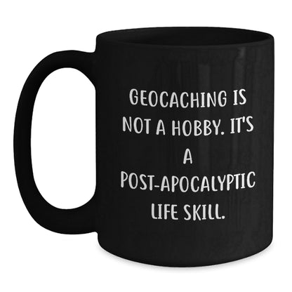 Geocaching Enthusiasts Gifts from Friends for Geocaching Men Funny Mugs, Geocaching Is Not A Hobby. It's A Post - apocalyptic Life Skill., Graduation Unique Gifts - The Buy Boom